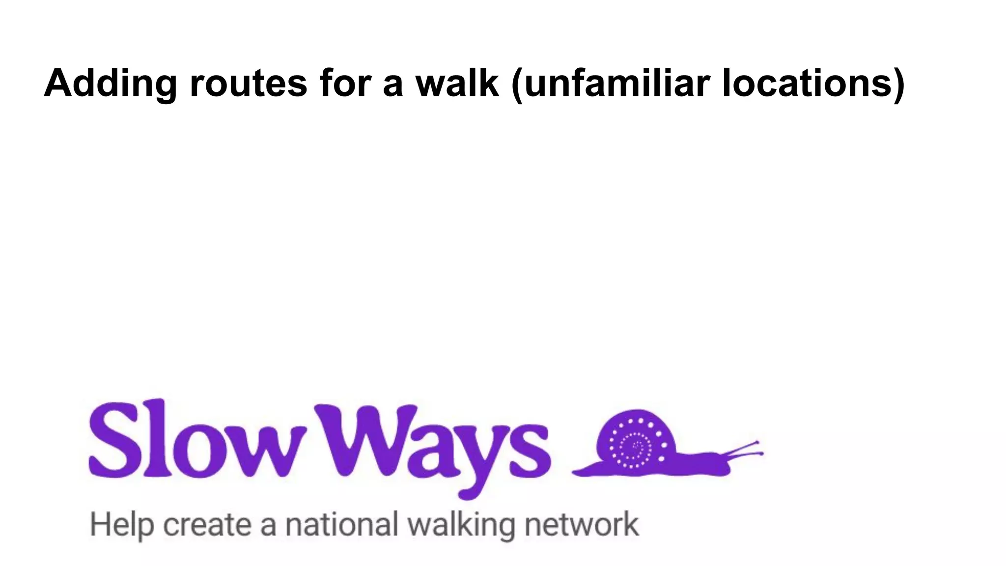 Adding routes for a walk (unfamiliar locations)
 
