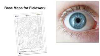 Base Maps for Fieldwork
 
