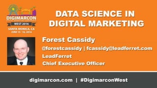 Data Science in Marketing
Forest Cassidy, CEO LeadFerret, Inc.
 