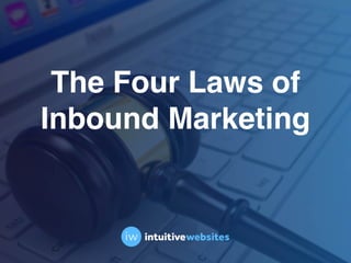 The Four Laws of
Inbound Marketing
 