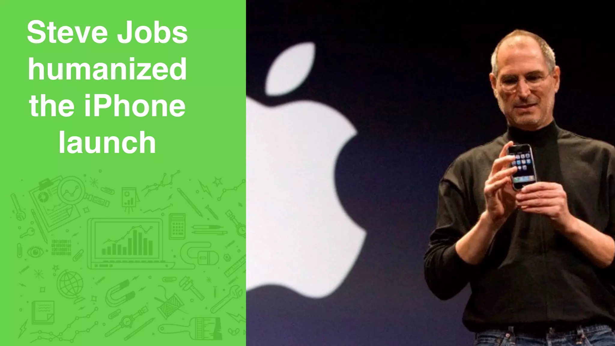 Steve Jobs  
humanized
the iPhone
launch
 