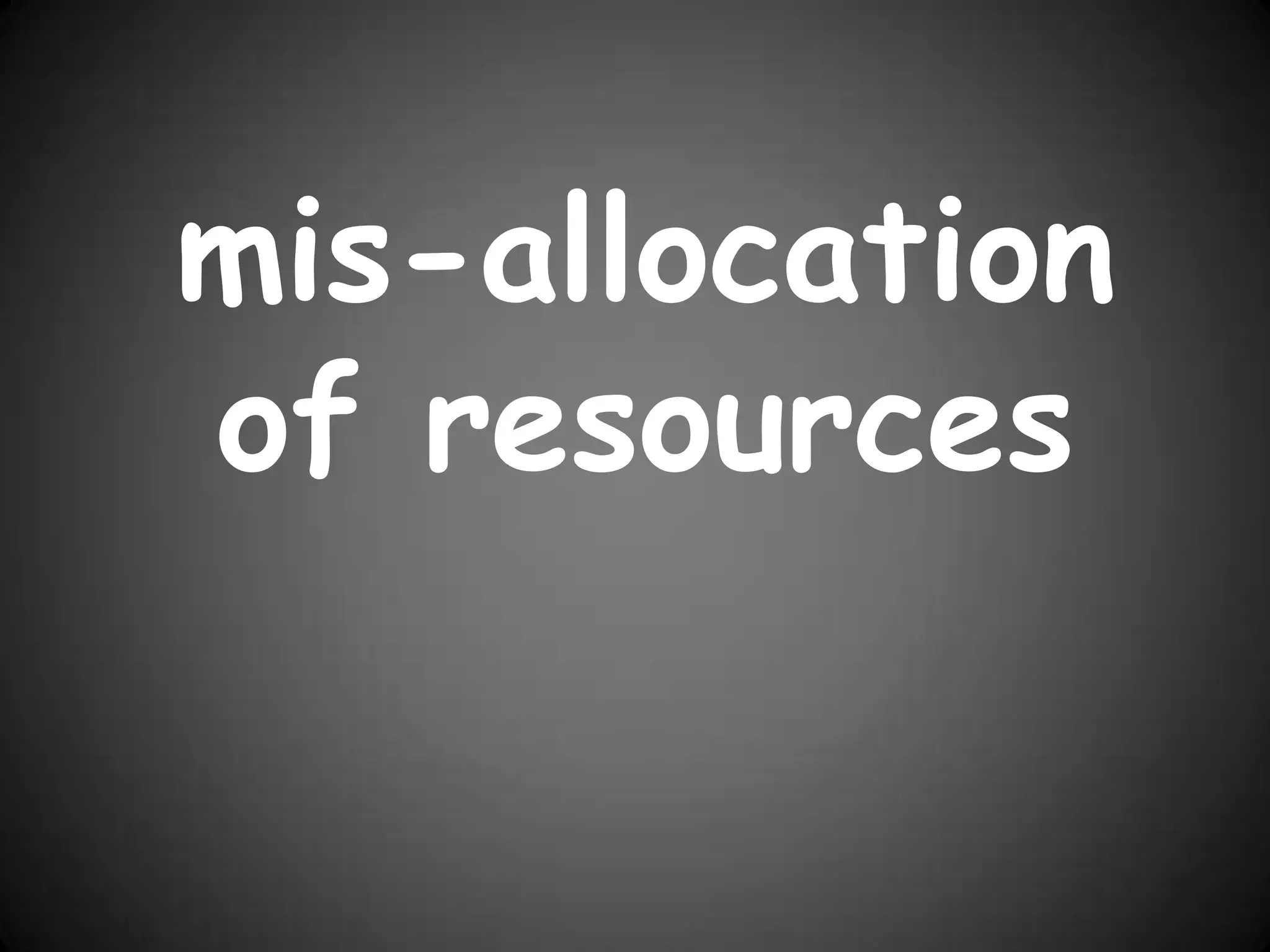 mis-allocation of resources