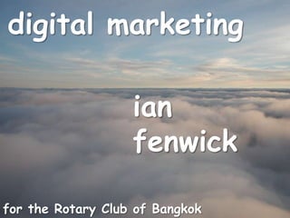 digital marketing ian fenwick for the Rotary Club of Bangkok South, 04.09.09 