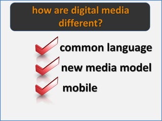 how are digital media different?common language new media modelmobile