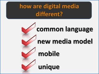 how are digital media different?common language new media modelmobileunique