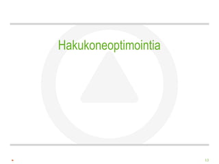 Hakukoneoptimointia




                      13
 