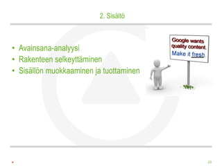 2. Sisältö



• Avainsana-analyysi
• Rakenteen selkeyttäminen
• Sisällön muokkaaminen ja tuottaminen




                                         20
 