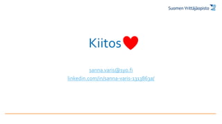 Kiitos
sanna.varis@syo.fi
linkedin.com/in/sanna-varis-1313863a/
 