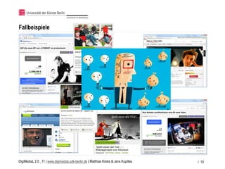Fallbeispiele




DigiMediaL 2.0 _11 | www.digimedial.udk-berlin.de | Matthias Krebs & Jens Kupillas   / 10
 