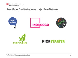 DigiMediaL_musik | www.digimedial.udk-berlin.de
Reward-Based Crowdfunding: Auswahl projektoffener Plattformen
/ 18
 