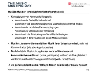 Matthias Krebs | DigiMediaL_musik| www.digimedial.udk-berlin.de 
Müssen Musiker_innenKommunikationsprofis sein? 
•Kompeten...