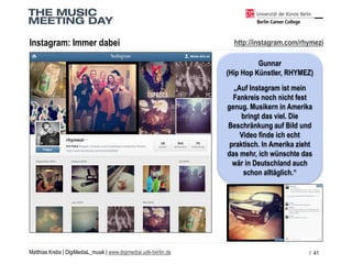 Matthias Krebs | DigiMediaL_musik| www.digimedial.udk-berlin.de 
Instagram: Immerdabei 
/ 41 
http://instagram.com/rhymezi...