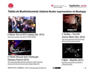 Matthias Krebs | DigiMediaL_musik | www.digimedial.udk-berlin.de
Tablets als Musikinstrumente: Etablierte Musiker experime...