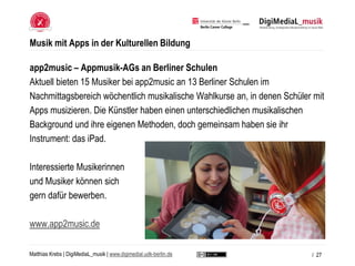 Matthias Krebs | DigiMediaL_musik | www.digimedial.udk-berlin.de
Musik mit Apps in der Kulturellen Bildung
app2music – App...