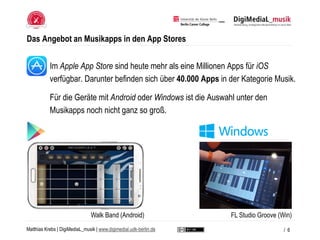 Matthias Krebs | DigiMediaL_musik | www.digimedial.udk-berlin.de
Das Angebot an Musikapps in den App Stores
Im Apple App S...