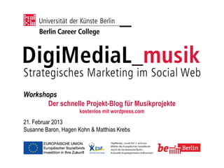 Workshops
       Der schnelle Projekt-Blog für Musikprojekte
                      kostenlos mit wordpress.com
21. Februar...