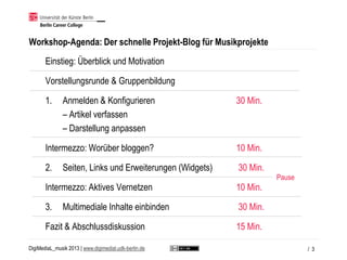 Workshop-Agenda: Der schnelle Projekt-Blog für Musikprojekte
       Einstieg: Überblick und Motivation

       Vorstellung...