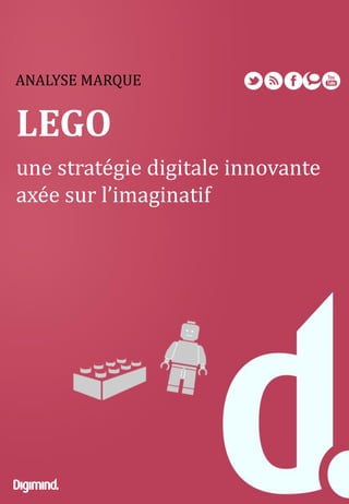 ANALYSE MARQUE
LEGO
une stratégie digitale innovante
axée sur l’imaginatif
 