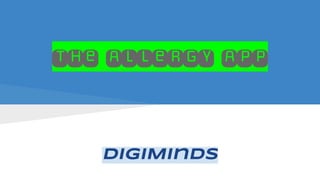 The Allergy APP
DigiMinds
 