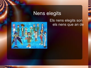 Nens elegits  Els nens elegits son els nens que an de  
