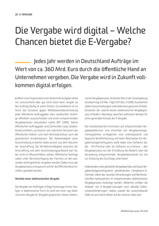 20
BONPAGO digi mondo 09/2018
» Wenn eine Organisation eine bestimmte Aufgabe selbst
nur unzureichend oder gar nicht lösen kann, vergibt sie
den Auftrag häufig an einen Dritten. Grundsätzlich ist im
Sinne des Gesetzes gegen Wettbewerbsbeschränkung
jeder öffentliche Auftraggeber dazu verpflichtet, Aufträ-
ge öffentlich auszuschreiben und einen entsprechenden
Vergabeprozess anzustoßen (siehe §97 GWB). Solche
öffentlichen Auftraggeber sind Gemeinden (sog. Gebiets-
körperschaften), juristische und natürliche Personen des
öffentlichen Sektors und nach Rechtsbeschluss auch die
gesetzlichen Krankenkassen. Die Notwendigkeit einer
Ausschreibung erwächst dabei primär aus dem Volumen
der Anschaffung. Die Verhältnismäßigkeit zwischen der
Anschaffung und dem Ausschreibungsaufwand darf da-
bei nicht im Missverhältnis stehen. Öffentliche Aufträge
sollen unter Berücksichtigung der Fairness an den pas-
senden Auftragnehmer vergeben werden. Dabei muss der
Vergabeprozess transparent und für die Öffentlichkeit ein-
sehbar gestaltet werden.
Vorteile einer elektronischen Vergabe
Die Vergabe von Aufträgen erfolgt heutzutage immer häu-
figer in elektronischer Form. Es wird von einer sog. elekt-
ronischen Vergabe (E-Vergabe) gesprochen. Dieser elektro-
Die Vergabe wird digital – Welche
Chancen bietet die E-Vergabe?
	 Jedes Jahr werden in Deutschland Aufträge im
Wert von ca. 360 Mrd. Euro durch die öffentliche Hand an
Unternehmen vergeben. Die Vergabe wird in Zukunft voll-
kommen digital erfolgen.
nische Vergabeprozess ist bereits fest in der Gesetzgebung
verankert (vgl. § 9 Abs. 1 VgV, § 97 Abs. 5 GWB). Ausnahmen
stellen Ausschreibungen unterhalb eines gewissen Schwel-
lenwertes dar, welche keinen elektronischen Vergabepro-
zess erfordern. Allerdings sprechen zahlreiche Vorteile für
einen generellen Einsatz der E-Vergabe.
Die standardisierten Formulare auf entsprechenden Ver-
gabeplattformen und innerhalb von Vergabemanage-
mentsystemen ermöglichen eine unkomplizierte und
bequeme Veröffentlichung mit hoher Reichweite. Ein Ver-
gabemanagementsystem stellt dabei eine Software dar,
die – On-Premise oder als Software-as-a-Service – den
Vergabeprozess von der Ermittlung des Bedarfs über die
Verwaltung entsprechender Vergabedokumente bis hin
zur Erteilung des Zuschlags unterstützt.
Insbesondere web-gehosteteVergabeportale und Cloud-Ver-
gabemanagementsysteme gewährleisten Compliance-Si-
cherheit, indem die neuesten Verordnungen und Rechtsvor-
schriften kontinuierlich im entsprechenden elektronischen
Vergabeprozess hinterlegt werden. Weiterhin erfüllen die
Anbieter von E-Vergabe-Lösungen auch aktuelle Daten-
schutzanforderungen, sodass sowohl die ausschreibende
Stelle als auch deren Bieter auf der sicheren Seite sind.
E-VERGABE
 
