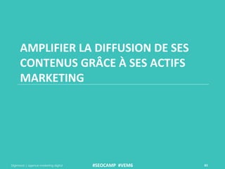Digimood | agence marketing digital 61	
  
AMPLIFIER	
  LA	
  DIFFUSION	
  DE	
  SES	
  
CONTENUS	
  GRÂCE	
  À	
  SES	
  ...