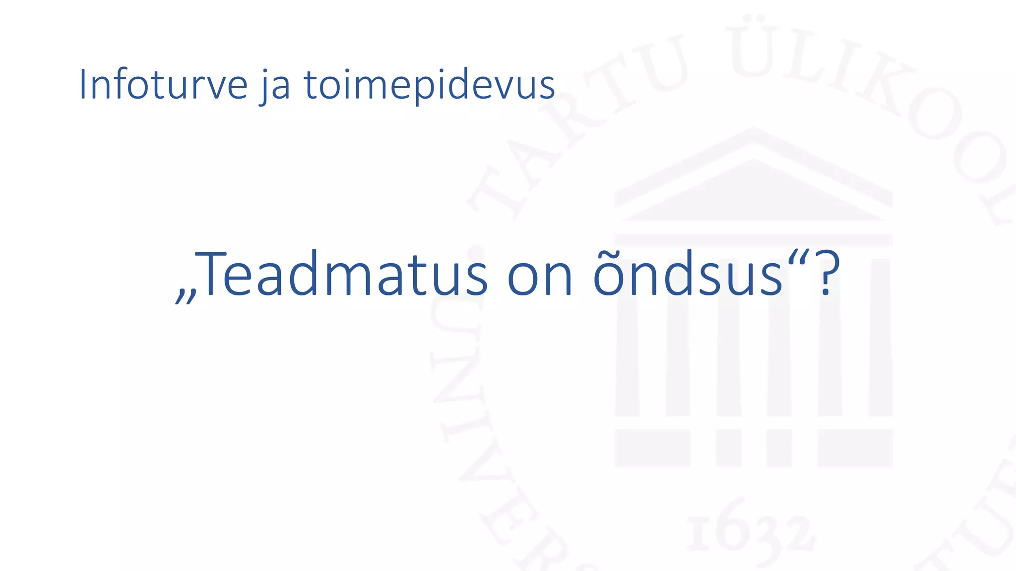 Infoturve ja toimepidevus
„Teadmatus on õndsus“?
 