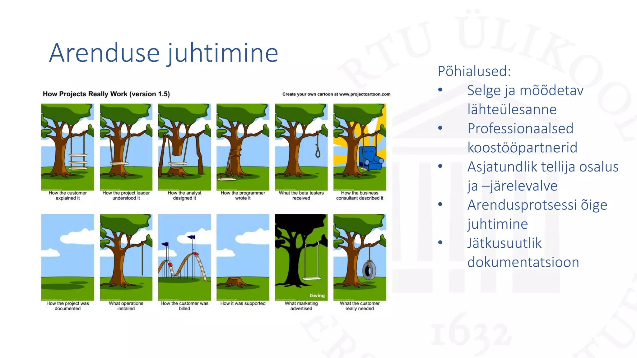 Arenduse juhtimine Põhialused:
• Selge ja mõõdetav
lähteülesanne
• Professionaalsed
koostööpartnerid
• Asjatundlik tellija osalus
ja –järelevalve
• Arendusprotsessi õige
juhtimine
• Jätkusuutlik
dokumentatsioon
 