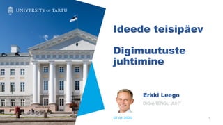 Ideede teisipäev
Digimuutuste
juhtimine
Erkki Leego
DIGIARENGU JUHT
107.01.2020
 