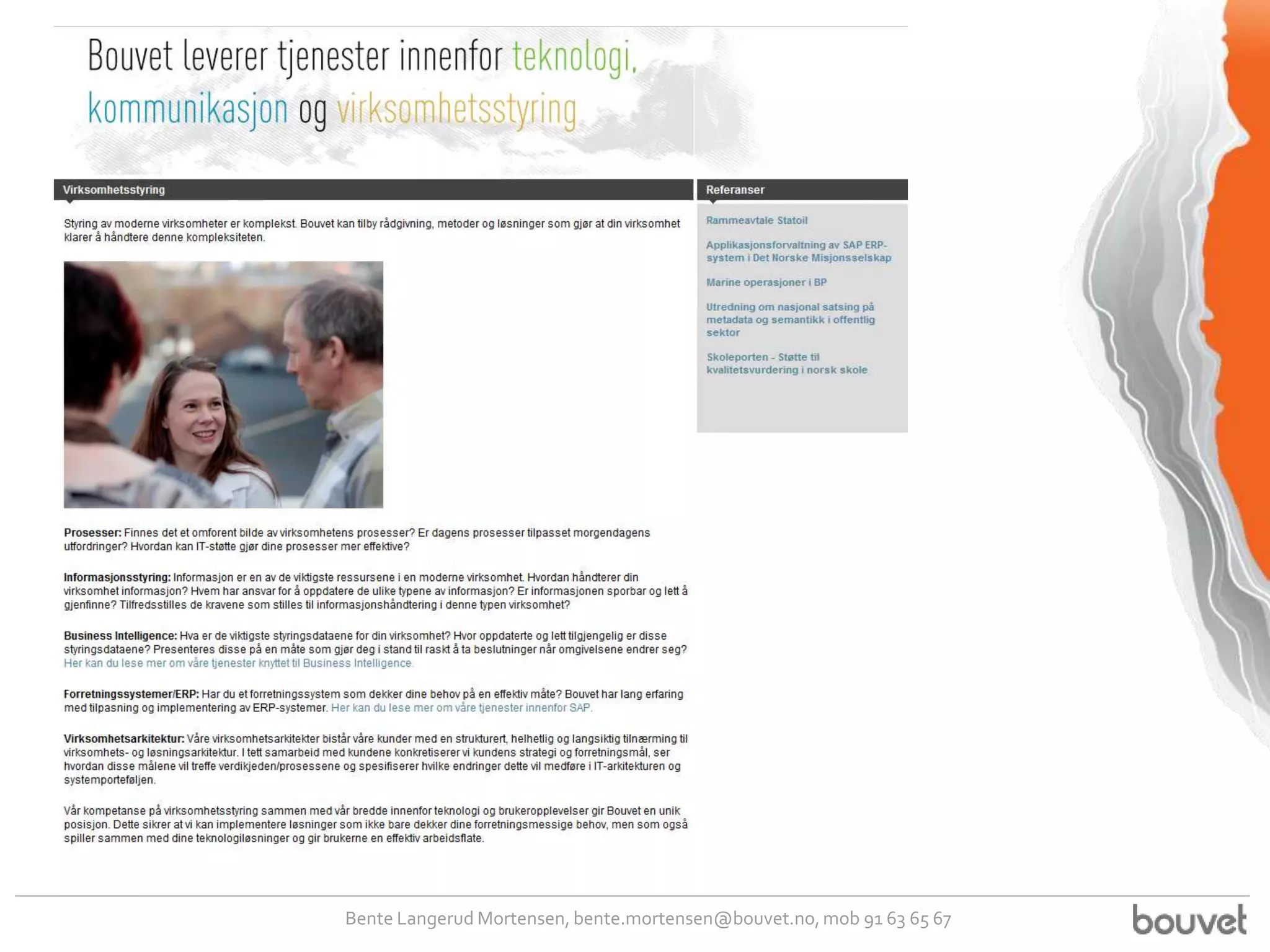 Bente Langerud Mortensen, bente.mortensen@bouvet.no, mob 91 63 65 67
 