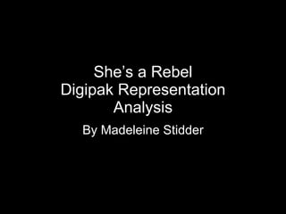 She’s a Rebel Digipak Representation Analysis By Madeleine Stidder 