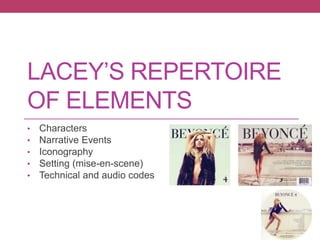 LACEY’S REPERTOIRE
OF ELEMENTS
• Characters
• Narrative Events
• Iconography
• Setting (mise-en-scene)
• Technical and audio codes
 