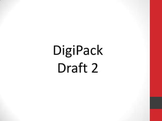 DigiPack
Draft 2

 