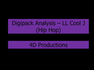 Digipack Analysis – LL Cool J (Hip Hop) 4D Productions 