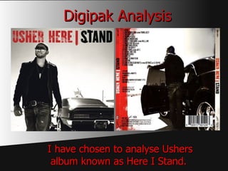 Digipak Analysis I have chosen to analyse Ushers album known as Here I Stand.  