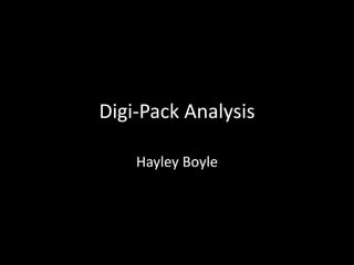 Digi-Pack Analysis 
Hayley Boyle 
 