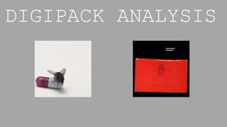 DIGIPACK ANALYSIS
 