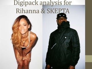 Digipack analysis for
Rihanna & SKEPTA
 