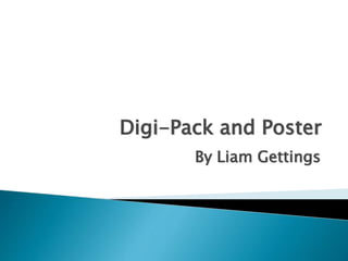 Digi-Pack and Poster
By Liam Gettings
 