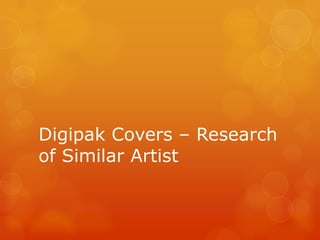 Digipak Covers – Research of Similar Artist 