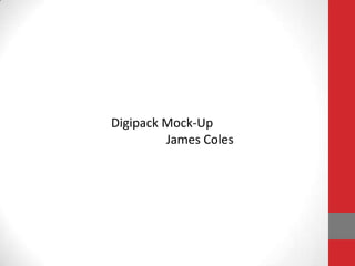 Digipack Mock-Up
James Coles

 