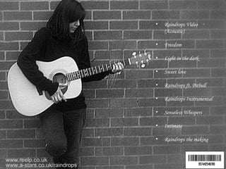 Raindrops Video (Acoustic) Freedom  Light in the dark Sweet love Raindrops ft. Pitbull  Raindrops Instrumental  Senseless Whispers Intimate  Raindrops the making www.a-stars.co.uk/raindrops www.reelp.co.uk 