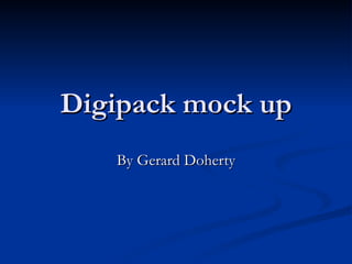 Digipack mock up By Gerard Doherty 