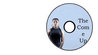 The
Com
e
Up
The
Com
e
Up
 