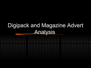 Digipack and Magazine Advert Analysis  