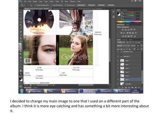 I decided to change my main image to one that I used on a different part of the
album. I think it is more eye catching and has something a bit more interesting about
it.
 