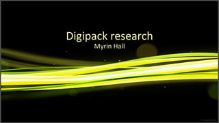 Digipack research Myrin Hall 