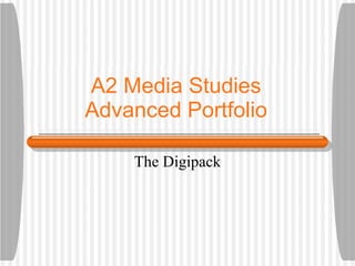 A2 Media Studies Advanced Portfolio The Digipack 