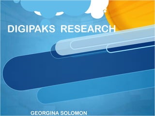 DIGIPAKS RESEARCH




   GEORGINA SOLOMON
 
