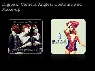 Digipak: Camera Angles, Costume and
Make-up.

 